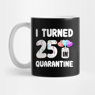 I Turned 25 In Quarantine Mug